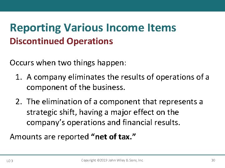 Reporting Various Income Items Discontinued Operations Occurs when two things happen: 1. A company