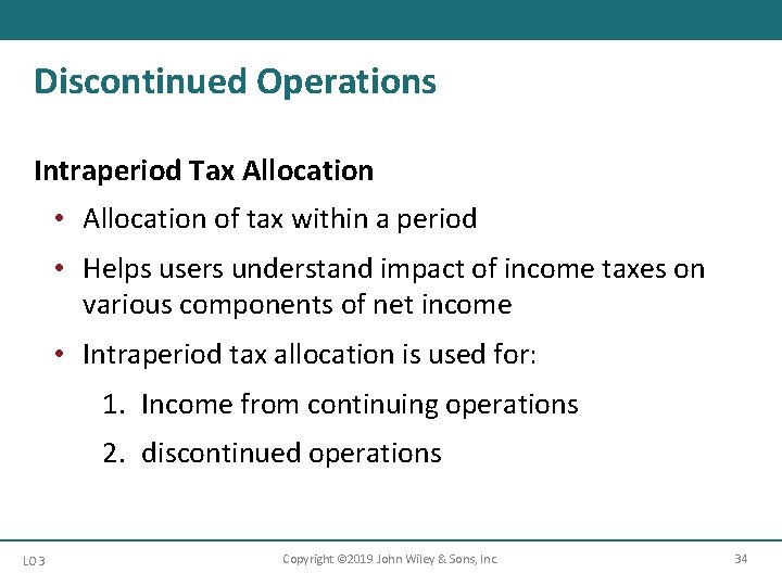 Discontinued Operations Intraperiod Tax Allocation • Allocation of tax within a period • Helps