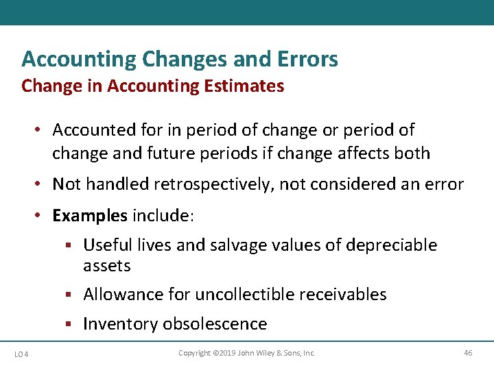 Accounting Changes and Errors Change in Accounting Estimates • Accounted for in period of