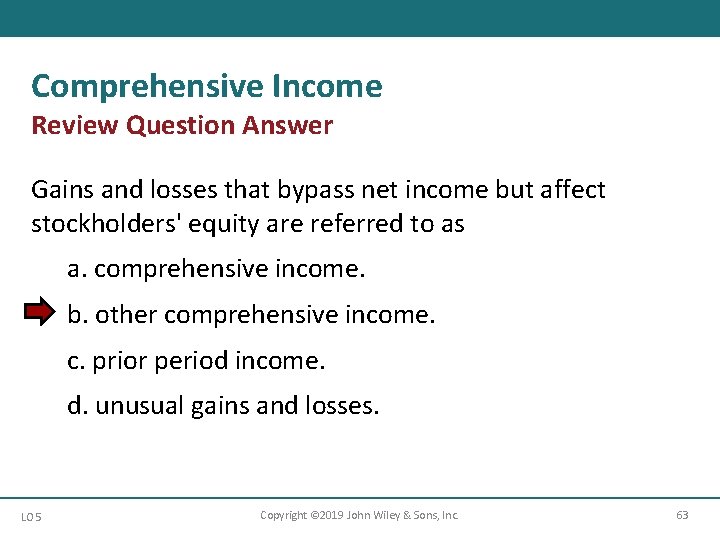 Comprehensive Income Review Question Answer Gains and losses that bypass net income but affect