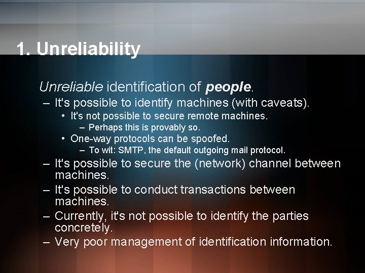 1. Unreliability Unreliable identification of people. – It's possible to identify machines (with caveats). 1. Unreliability Unreliable identification of people. – It's possible to identify machines (with caveats).