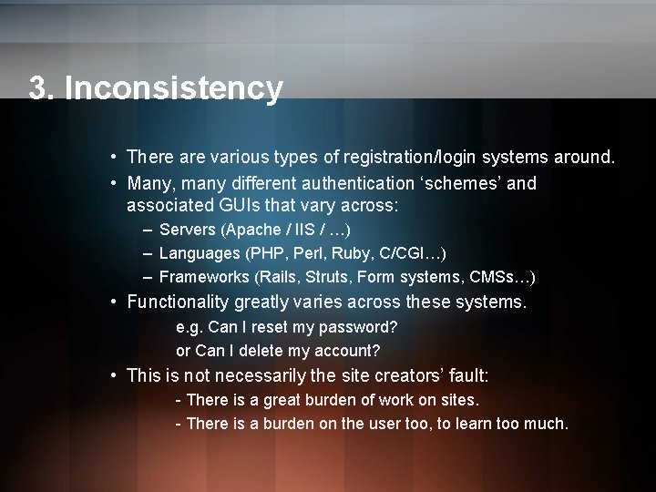 3. Inconsistency • There are various types of registration/login systems around. • Many, many 3. Inconsistency • There are various types of registration/login systems around. • Many, many