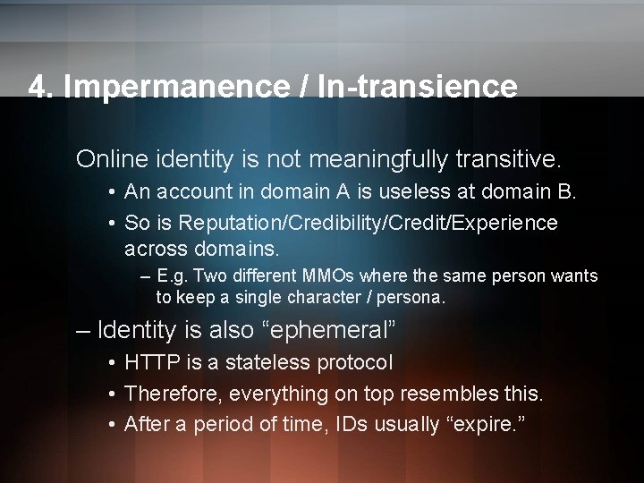 4. Impermanence / In-transience Online identity is not meaningfully transitive. • An account in 4. Impermanence / In-transience Online identity is not meaningfully transitive. • An account in