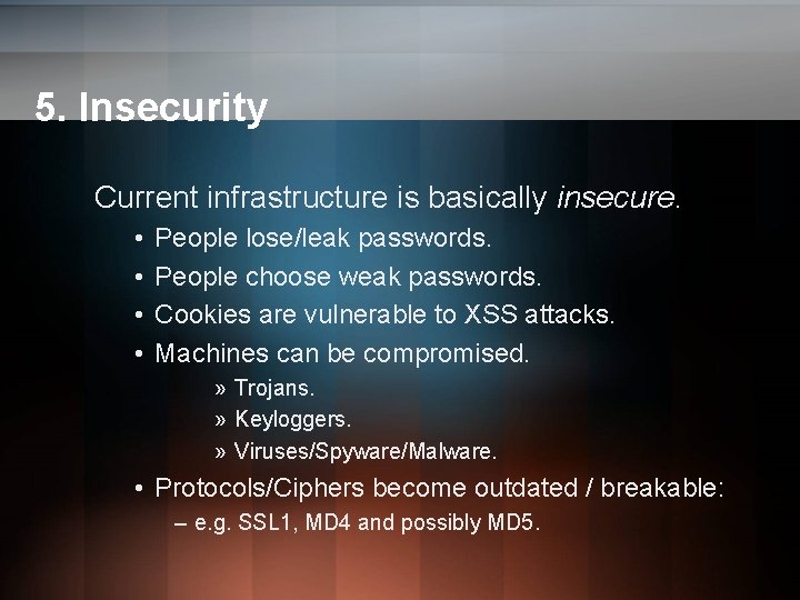 5. Insecurity Current infrastructure is basically insecure. • • People lose/leak passwords. People choose 5. Insecurity Current infrastructure is basically insecure. • • People lose/leak passwords. People choose
