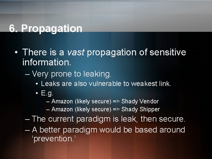 6. Propagation • There is a vast propagation of sensitive information. – Very prone 6. Propagation • There is a vast propagation of sensitive information. – Very prone