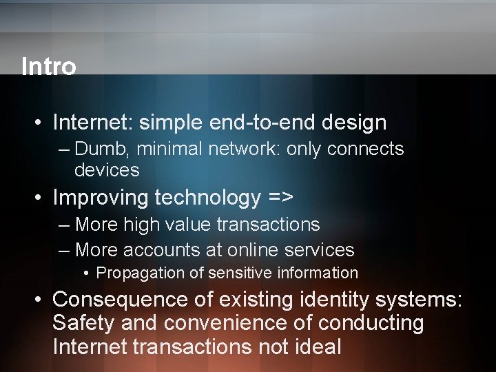 Intro • Internet: simple end-to-end design – Dumb, minimal network: only connects devices • Intro • Internet: simple end-to-end design – Dumb, minimal network: only connects devices •