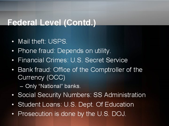 Federal Level (Contd. ) • • Mail theft: USPS. Phone fraud: Depends on utility. Federal Level (Contd. ) • • Mail theft: USPS. Phone fraud: Depends on utility.