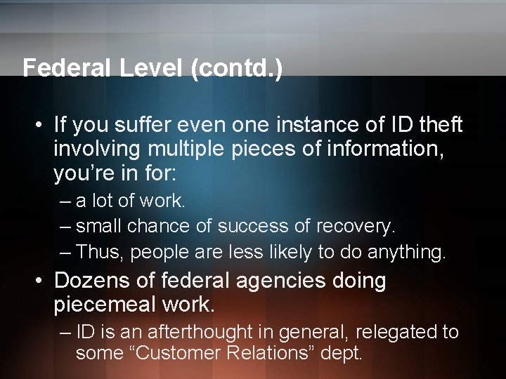 Federal Level (contd. ) • If you suffer even one instance of ID theft Federal Level (contd. ) • If you suffer even one instance of ID theft