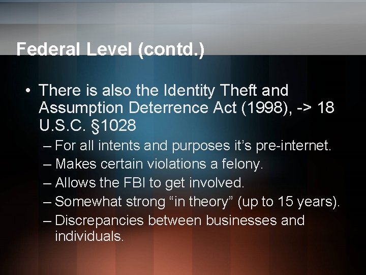 Federal Level (contd. ) • There is also the Identity Theft and Assumption Deterrence Federal Level (contd. ) • There is also the Identity Theft and Assumption Deterrence