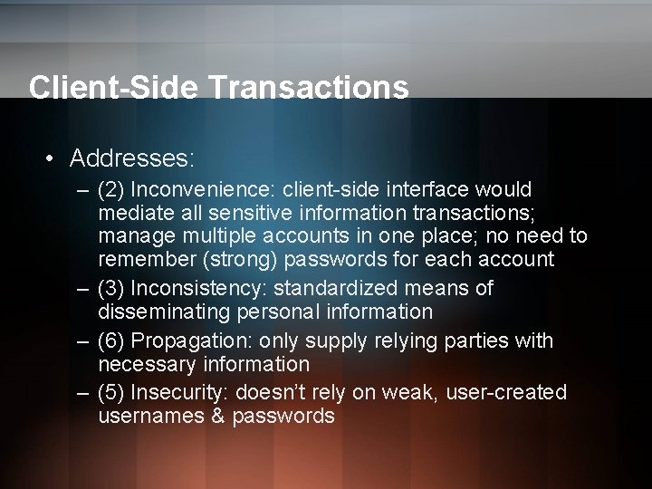 Client-Side Transactions • Addresses: – (2) Inconvenience: client-side interface would mediate all sensitive information Client-Side Transactions • Addresses: – (2) Inconvenience: client-side interface would mediate all sensitive information