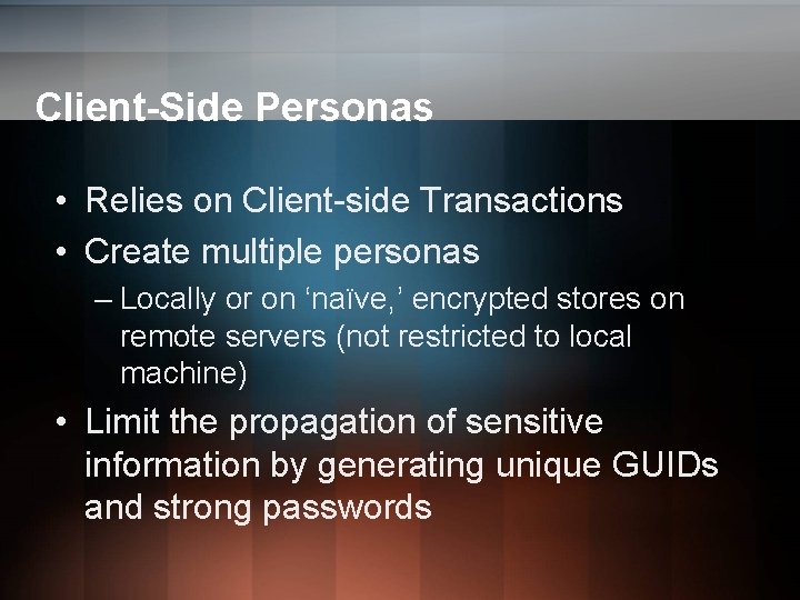 Client-Side Personas • Relies on Client-side Transactions • Create multiple personas – Locally or Client-Side Personas • Relies on Client-side Transactions • Create multiple personas – Locally or