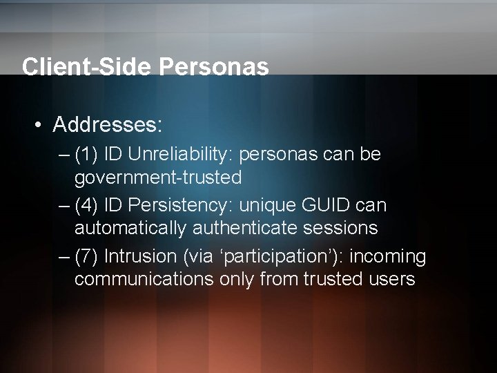 Client-Side Personas • Addresses: – (1) ID Unreliability: personas can be government-trusted – (4) Client-Side Personas • Addresses: – (1) ID Unreliability: personas can be government-trusted – (4)