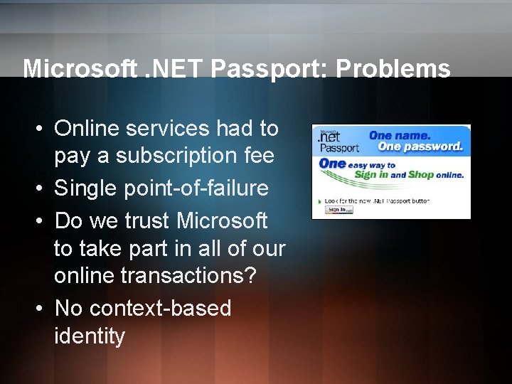 Microsoft. NET Passport: Problems • Online services had to pay a subscription fee • Microsoft. NET Passport: Problems • Online services had to pay a subscription fee •