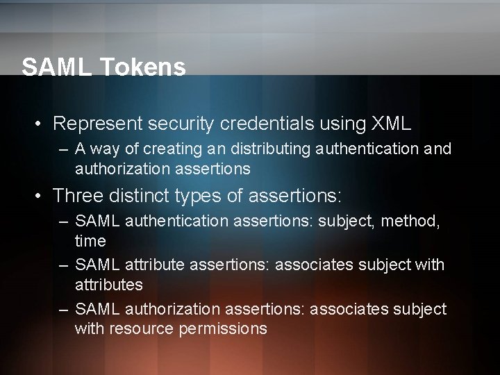 SAML Tokens • Represent security credentials using XML – A way of creating an SAML Tokens • Represent security credentials using XML – A way of creating an