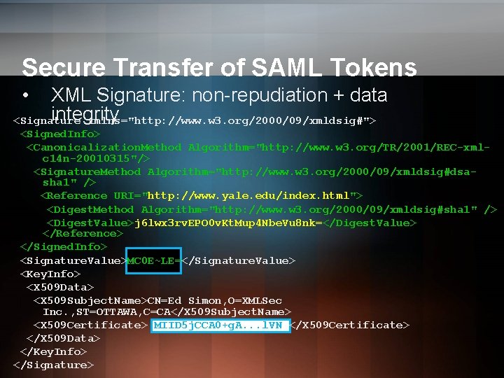 Secure Transfer of SAML Tokens • XML Signature: non-repudiation + data integrity <Signature xmlns="http: Secure Transfer of SAML Tokens • XML Signature: non-repudiation + data integrity <Signature xmlns="http:
