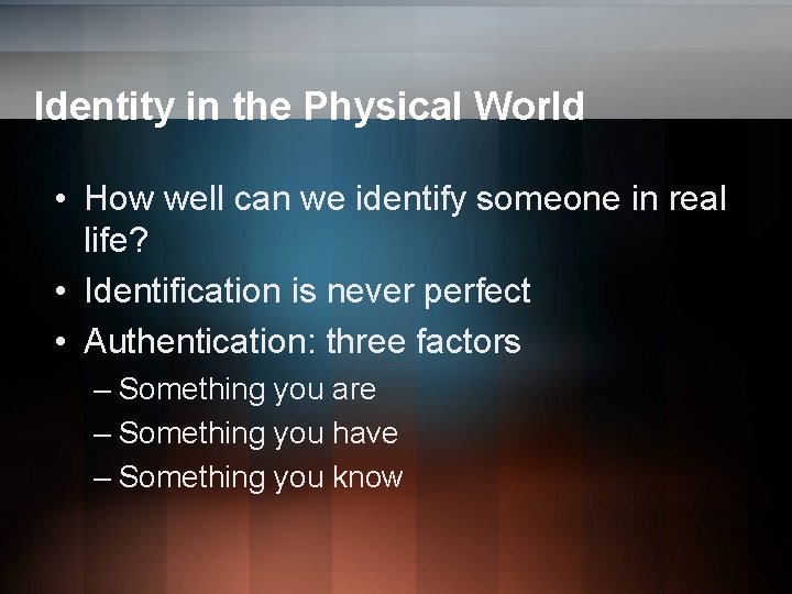 Identity in the Physical World • How well can we identify someone in real Identity in the Physical World • How well can we identify someone in real