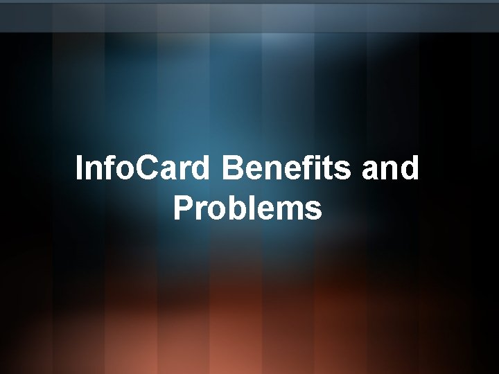 Info. Card Benefits and Problems Info. Card Benefits and Problems