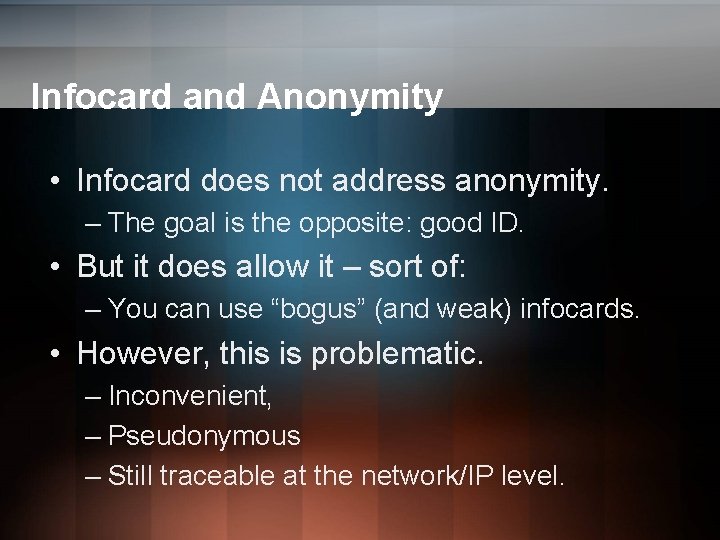 Infocard and Anonymity • Infocard does not address anonymity. – The goal is the Infocard and Anonymity • Infocard does not address anonymity. – The goal is the