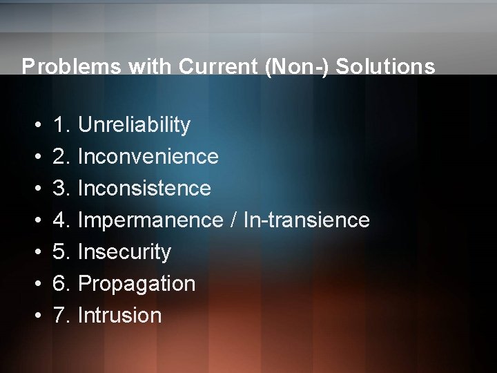 Problems with Current (Non-) Solutions • • 1. Unreliability 2. Inconvenience 3. Inconsistence 4. Problems with Current (Non-) Solutions • • 1. Unreliability 2. Inconvenience 3. Inconsistence 4.