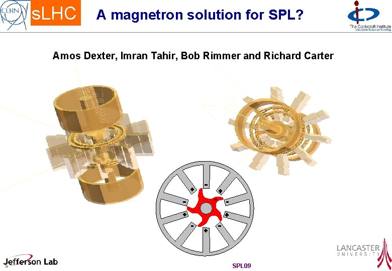 s. LHC A magnetron solution for SPL? Amos Dexter, Imran Tahir, Bob Rimmer and