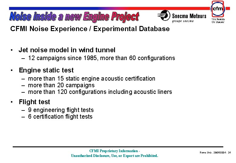 CFMI Noise Experience / Experimental Database • Jet noise model in wind tunnel –