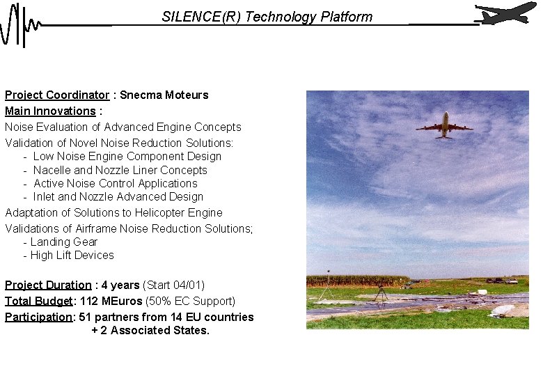 SILENCE(R) Technology Platform Project Coordinator : Snecma Moteurs Main Innovations : Noise Evaluation of