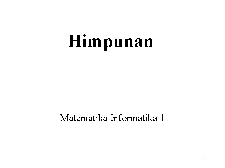 Himpunan Matematika Informatika 1 1 