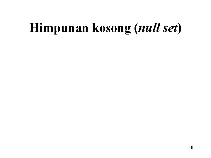 Himpunan kosong (null set) 10 