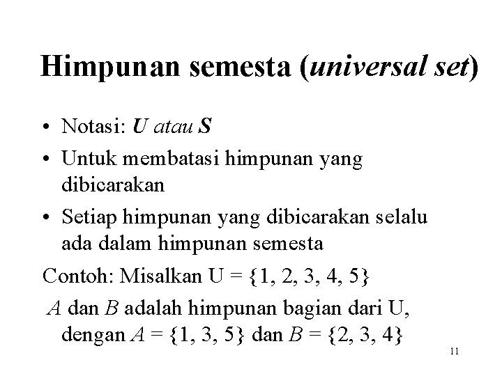 Himpunan semesta (universal set) • Notasi: U atau S • Untuk membatasi himpunan yang