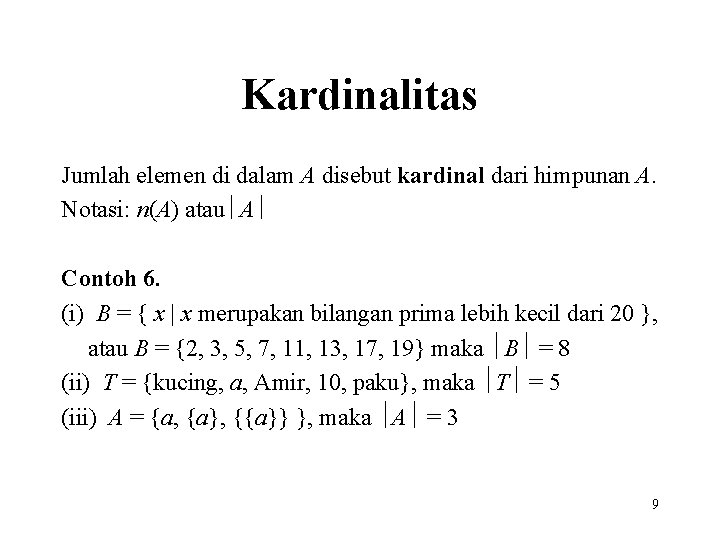 Kardinalitas Jumlah elemen di dalam A disebut kardinal dari himpunan A. Notasi: n(A) atau