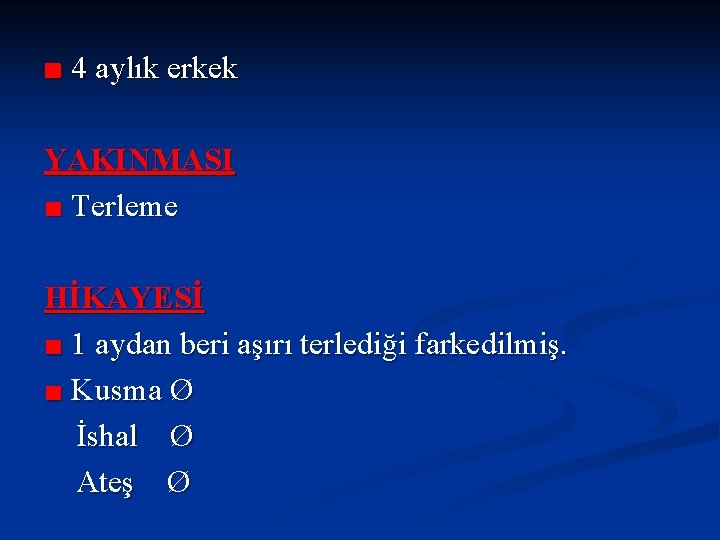 ■ 4 aylık erkek YAKINMASI ■ Terleme HİKAYESİ ■ 1 aydan beri aşırı terlediği