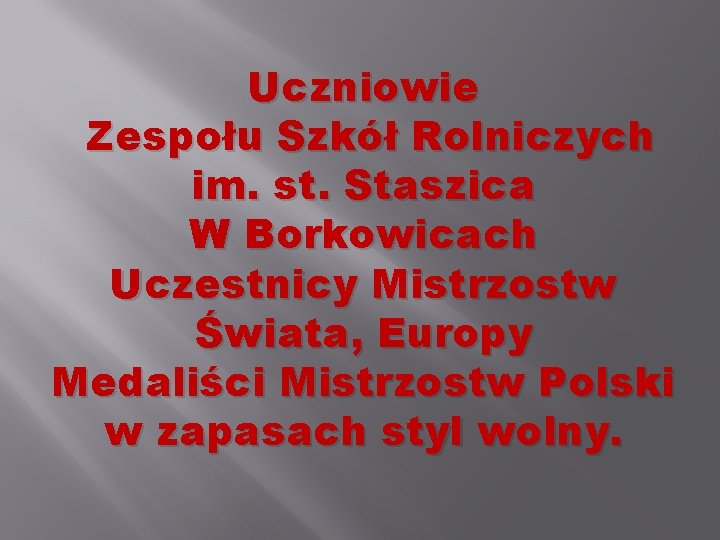 Uczniowie Zespołu Szkół Rolniczych im. st. Staszica W Borkowicach Uczestnicy Mistrzostw Świata, Europy Medaliści