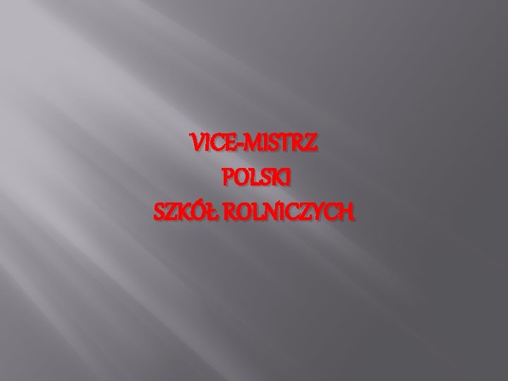 VICE-MISTRZ POLSKI SZKÓŁ ROLNICZYCH VICE-MISTRZ POLSKI SZKÓŁ ROLNICZYCH