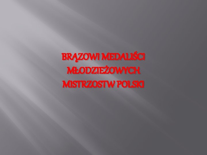 BRĄZOWI MEDALIŚCI MŁODZIEŻOWYCH MISTRZOSTW POLSKI 