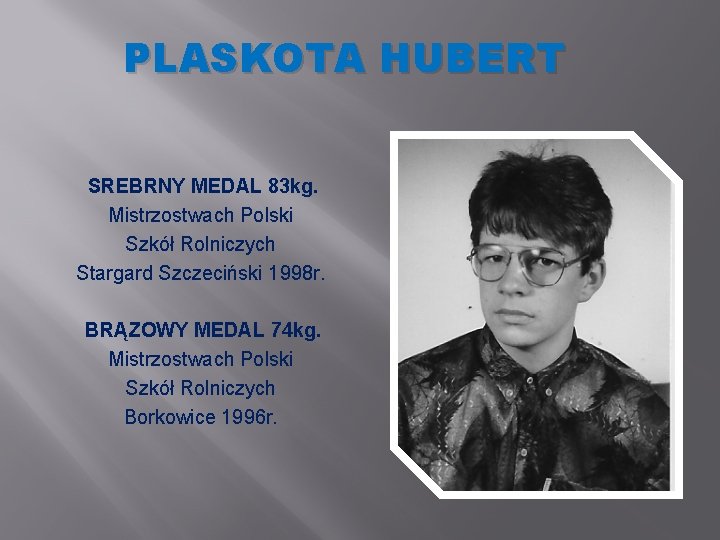 PLASKOTA HUBERT SREBRNY MEDAL 83 kg. Mistrzostwach Polski Szkół Rolniczych Stargard Szczeciński 1998 r.