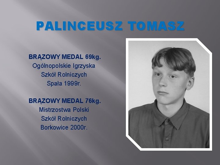 PALINCEUSZ TOMASZ BRĄZOWY MEDAL 69 kg. Ogólnopolskie Igrzyska Szkół Rolniczych Spała 1999 r. BRĄZOWY