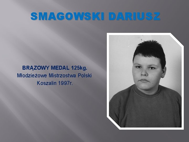 SMAGOWSKI DARIUSZ BRĄZOWY MEDAL 125 kg. Młodzieżowe Mistrzostwa Polski Koszalin 1997 r. 