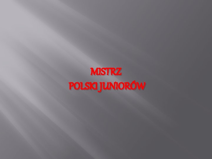 MISTRZ POLSKI JUNIORÓW 