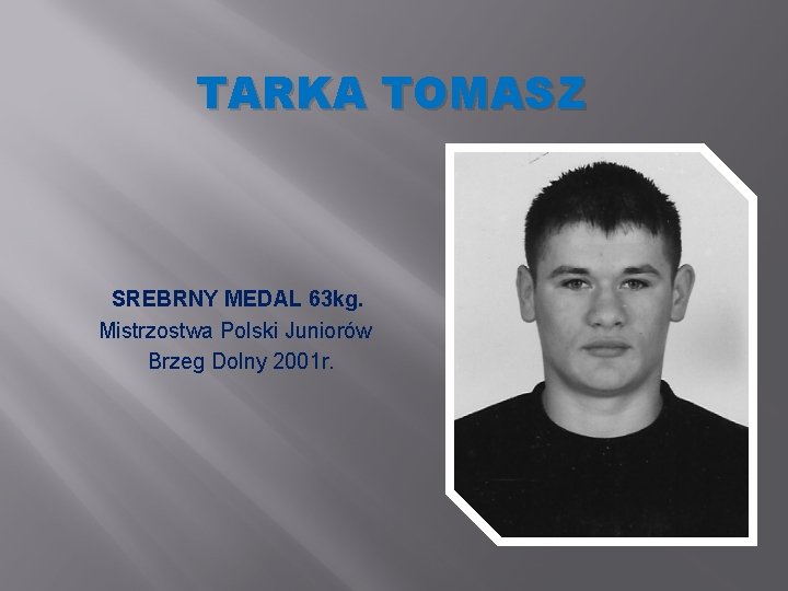 TARKA TOMASZ SREBRNY MEDAL 63 kg. Mistrzostwa Polski Juniorów Brzeg Dolny 2001 r. 