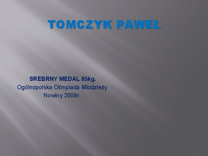 TOMCZYK PAWEŁ SREBRNY MEDAL 85 kg. Ogólnopolska Olimpiada Młodzieży Nowiny 2009 r. 