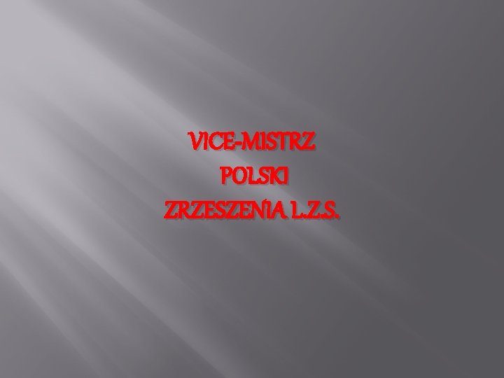 VICE-MISTRZ POLSKI ZRZESZENIA L. Z. S. 