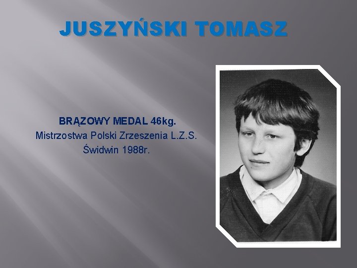 JUSZYŃSKI TOMASZ BRĄZOWY MEDAL 46 kg. Mistrzostwa Polski Zrzeszenia L. Z. S. Świdwin 1988 JUSZYŃSKI TOMASZ BRĄZOWY MEDAL 46 kg. Mistrzostwa Polski Zrzeszenia L. Z. S. Świdwin 1988