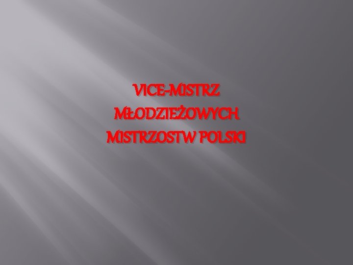 VICE-MISTRZ MŁODZIEŻOWYCH MISTRZOSTW POLSKI 