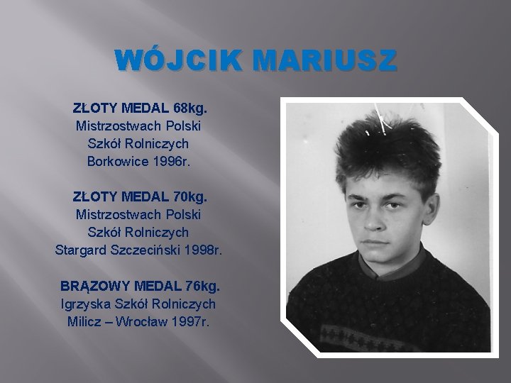 WÓJCIK MARIUSZ ZŁOTY MEDAL 68 kg. Mistrzostwach Polski Szkół Rolniczych Borkowice 1996 r. ZŁOTY