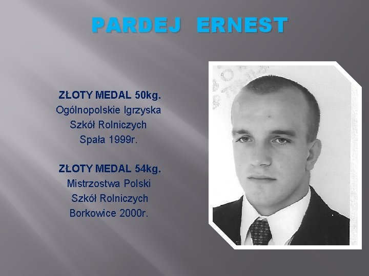 PARDEJ ERNEST ZŁOTY MEDAL 50 kg. Ogólnopolskie Igrzyska Szkół Rolniczych Spała 1999 r. ZŁOTY