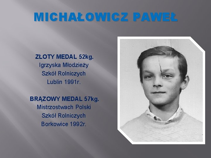 MICHAŁOWICZ PAWEŁ ZŁOTY MEDAL 52 kg. Igrzyska Młodzieży Szkół Rolniczych Lublin 1991 r. BRĄZOWY