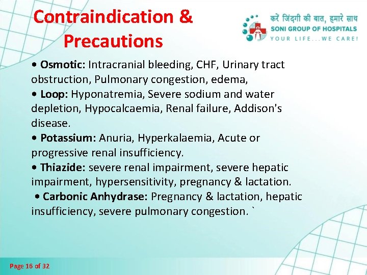 Contraindication & Precautions • Osmotic: Intracranial bleeding, CHF, Urinary tract obstruction, Pulmonary congestion, edema,