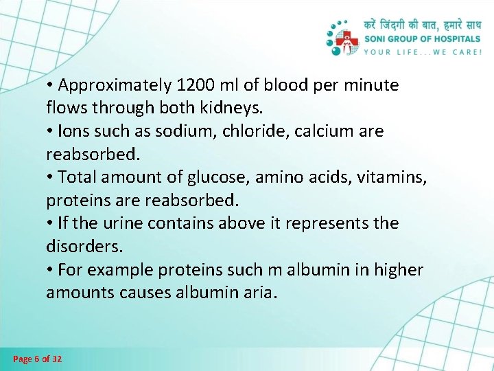  • Approximately 1200 ml of blood per minute flows through both kidneys. •