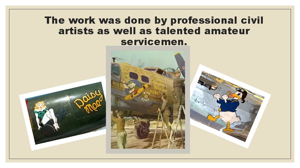 The work was done by professional civil artists as well as talented amateur servicemen.