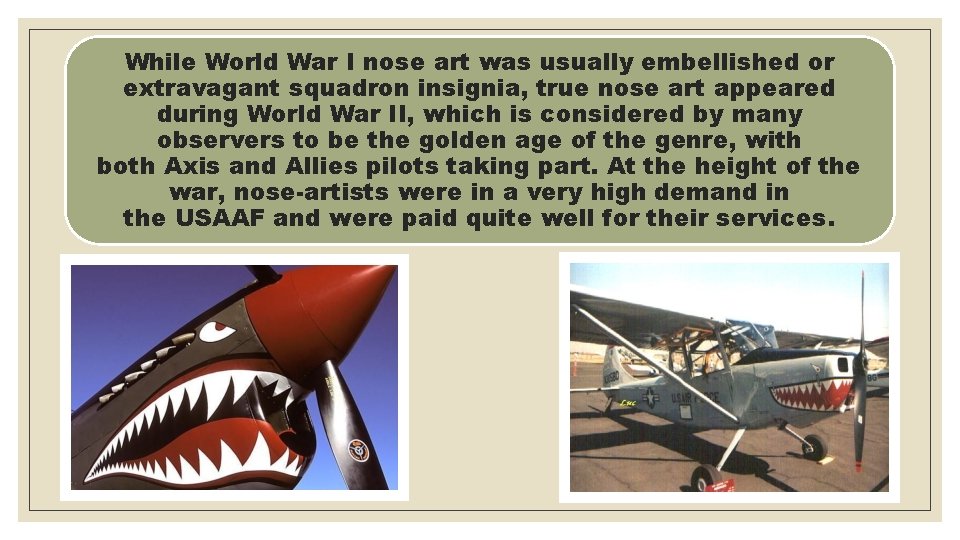 While World War I nose art was usually embellished or extravagant squadron insignia, true